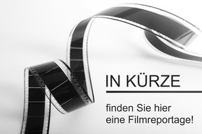 In Kürze finden Sie hier die Filmreportage.